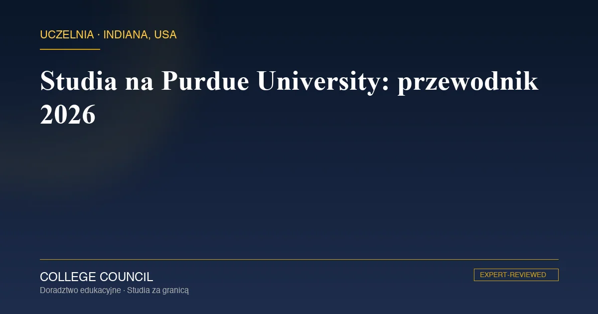 Studia na Purdue University w West Lafayette w stanie Indiana - przewodnik dla polskiego maturzysty